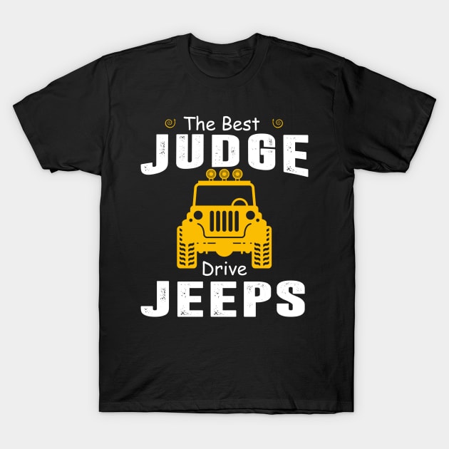 The Best Judge Drive Jeeps Jeep Lover T-Shirt by Liza Canida